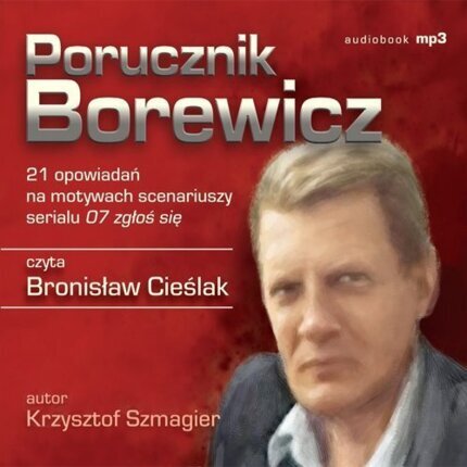 SZMAGIER KRZYSZTOF - PORUCZNIK BOREWICZ. 21 OPOWIADAŃ NA MOTYWACH SCENARIUSZY SERIALU 07 ZGŁOŚ SIĘ