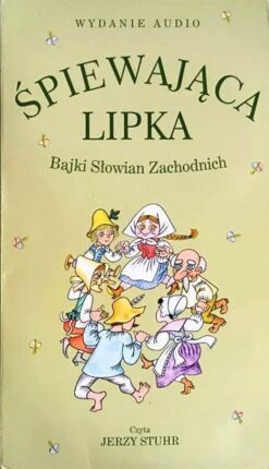 ŚPIEWAJĄCA LIPKA. BAJKI SŁOWIAN ZACHODNICH
