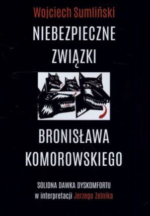 SUMLIŃSKI WOJCIECH - NIEBEZPIECZNE ZWIĄZKI BRONISŁAWA KOMOROWSKIEGO