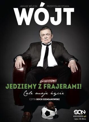 WÓJCIK JANUSZ, OFIARA PRZEMYSŁAW - WÓJT. JEDZIEMY Z FRAJERAMI. CAŁE MOJE ŻYCIE