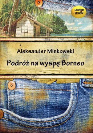 MINKOWSKI ALEKSANDER - PODRÓŻ NA WYSPĘ BORNEO