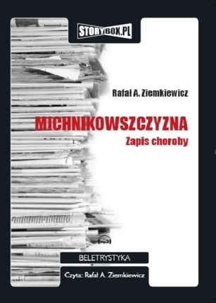 ZIEMKIEWICZ RAFAŁ A. - MICHNIKOWSZCZYZNA. ZAPIS CHOROBY