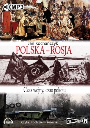 KOCHAŃCZYK JAN - POLSKA-ROSJA. CZAS WOJNY, CZAS POKOJU