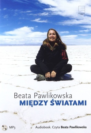 PAWLIKOWSKA BEATA - MIĘDZY ŚWIATAMI