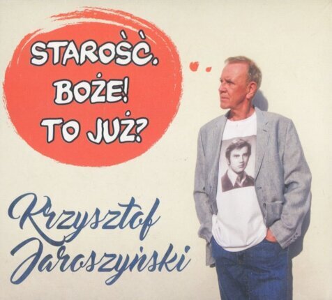 JAROSZYŃSKI KRZYSZTOF - STAROŚĆ. BOŻE! TO JUŻ?
