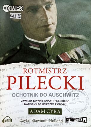 CYRA ADAM - ROTMISTRZ PILECKI. OCHOTNIK DO AUSCHWITZ