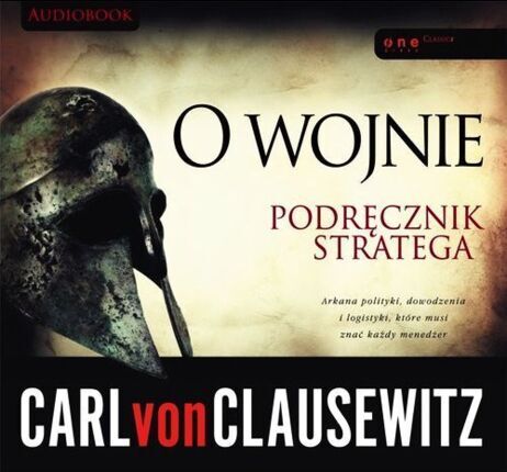 CLAUSEWITZ CARL VON - O WOJNIE. PODRĘCZNIK STRATEGA