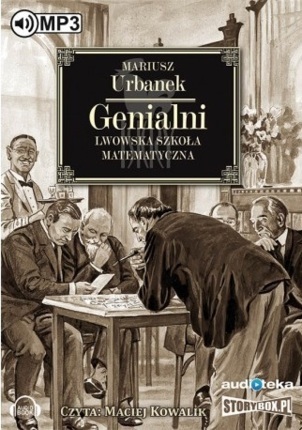 URBANEK MARIUSZ - GENIALNI. LWOWSKA SZKOŁA MATEMATYCZNA