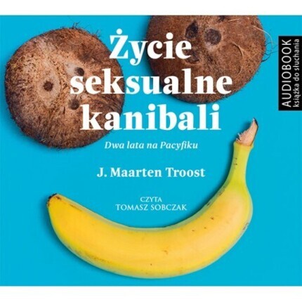 TROOST J. MAARTEN - ŻYCIE SEKSUALNE KANIBALI. DWA LATA NA PACYFIKU