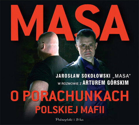 SOKOŁOWSKI JAROSŁAW, GÓRSKI ARTUR – MASA O PORACHUNKACH POLSKIEJ MAFII