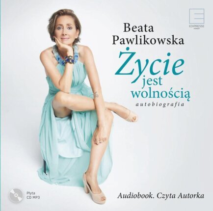 PAWLIKOWSKA BEATA - ŻYCIE JEST WOLNOŚCIĄ. AUTOBIOGRAFIA