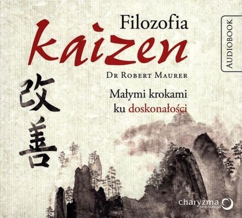 MAURER ROBERT - FILOZOFIA KAIZEN. MAŁYMI KROKAMI KU DOSKONAŁOŚC