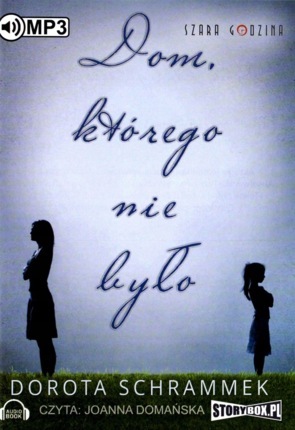 SCHRAMMEK DOROTA - DOM, KTÓREGO NIE BYŁO