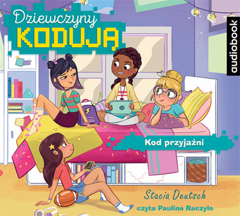 DEUTSCH STACIA - DZIEWCZYNY KODUJĄ 1. KOD PRZYJAŹNI