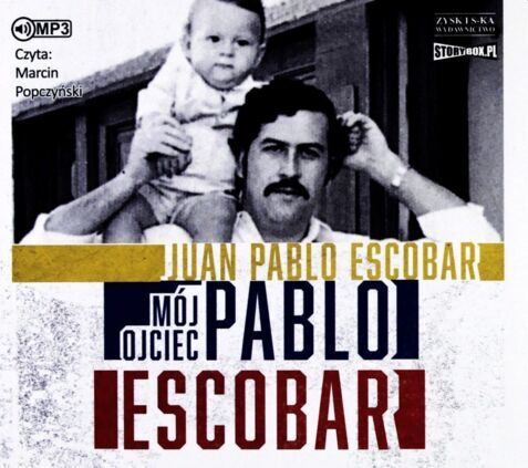 ESCOBAR JUAN PABLO - MÓJ OJCIEC PABLO ESCOBAR