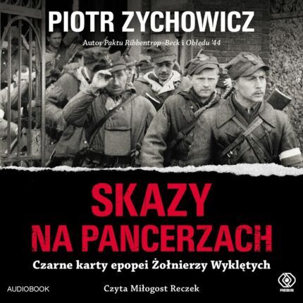 ZYCHOWICZ PIOTR - SKAZY NA PANCERZACH. CZARNE KARTY EPOPEI ŻOŁNIERZY WYKLĘTYCH