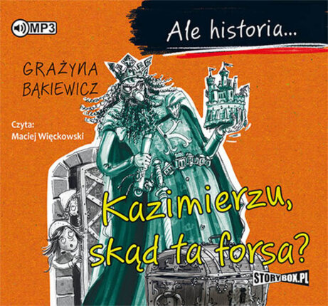 BĄKIEWICZ GRAŻYNA - ALE HISTORIA. KAZIMIERZU, SKĄD TA FORSA?. okladka książki audio