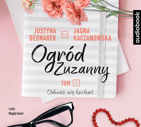 BEDNAREK JUSTYNA, KACZANOWSKA JAGNA – OGRÓD ZUZANNY 2. ODWAŻ SIĘ KOCHAĆ. okładka książki audio