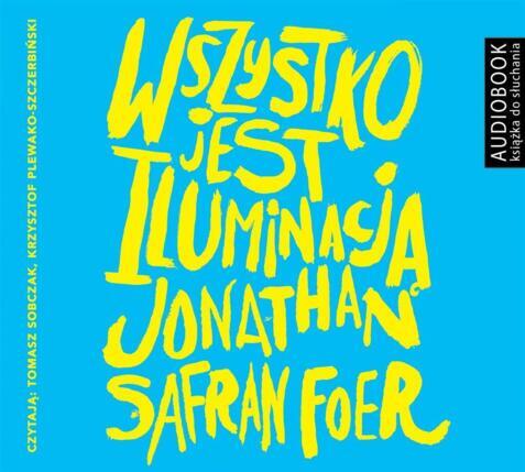 FOER JONATHAN SAFRAN - WSZYSTKO JEST ILUMINACJĄ. okładka książki audio