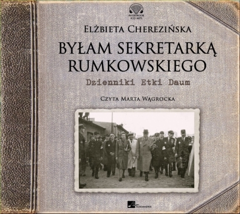 CHEREZIŃSKA ELŻBIETA - BYŁAM SEKRETARKĄ RUMKOWSKIEGO. DZIENNIKI ETKI DAUM. okładka ksiązki audio