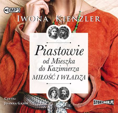 KIENZLER IWONA - PIASTOWIE OD MIESZKA DO KAZIMIERZA. MIŁOŚĆ I WŁADZA. okładka ksiązki audio