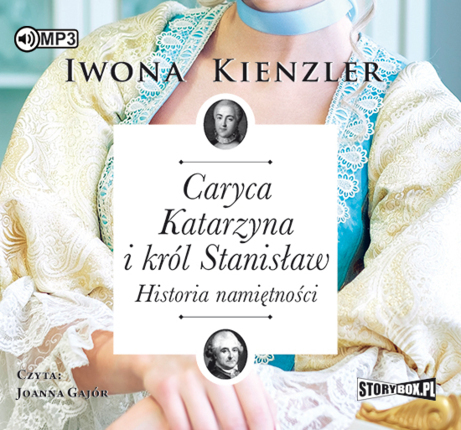 KIENZLER IWONA - CARYCA KATARZYNA I KRÓL STANISŁAW. HISTORIA NAMIĘTNOŚCI. okładka ksiązki audio