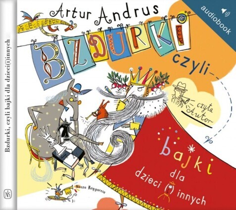 ANDRUS ARTUR - BZDURKI, CZYLI BAJKI DLA DZIECI(I)NNYCH. okładka ksiązki audio