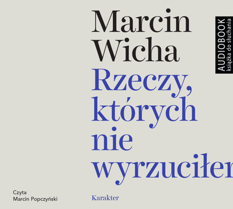 WICHA MARCIN - RZECZY, KTÓRYCH NIE WYRZUCIŁEM. okładka książki audio