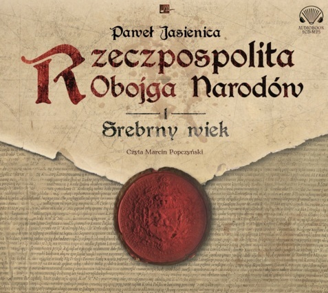 JASIENICA PAWEŁ - RZECZPOSPOLITA OBOJGA NARODÓW 1. SREBRNY WIEK. okładka książki audio