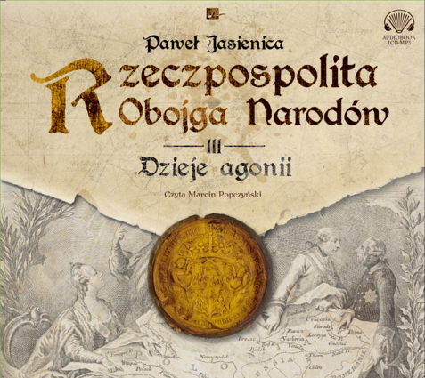 JASIENICA PAWEŁ - RZECZPOSPOLITA OBOJGA NARODÓW 3. DZIEJE AGONII. okładka książki audio