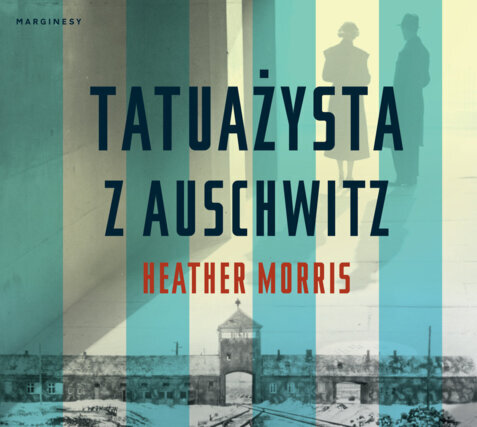 MORRIS HEATHER - TATUAŻYSTA Z AUSCHWITZ . okładka ksiązki audio