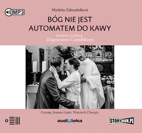 ZAHRADNIKOVA MARKETA - BÓG NIE JEST AUTOMATEM DO KAWY. ROZMOWA Z KSIĘDZEM ZBIGNIEWEM CZENDLIKIEM. okładka książki audio
