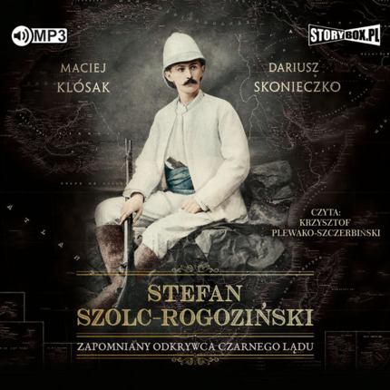 KLÓSAK MACIEJ, SKONIECZKO DARIUSZ - STEFAN SZOLC-ROGOZIŃSKI. ZAPOMNIANY ODKRYWCA CZARNEGO LĄDU. okładka książki audio