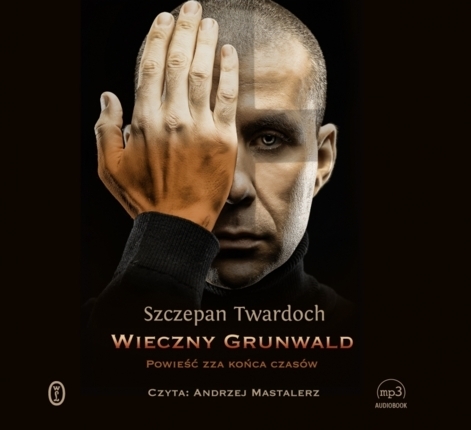 TWARDOCH SZCZEPAN - WIECZNY GRUNWALD. POWIEŚĆ ZZA KOŃCA CZASÓW. okładka książki audio