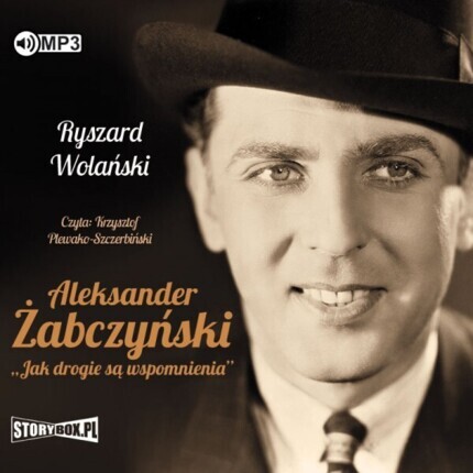 WOLAŃSKI RYSZARD - ALEKSANDER ŻABCZYŃSKI. JAK DROGIE SĄ WSPOMNIENIA. okładka książki audio