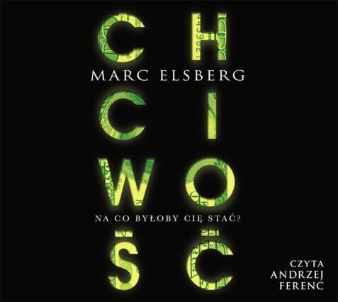 ELSBERG MARC - CHCIWOŚĆ. NA CO BYŁOBY CIĘ STAĆ?. okładka książki audio