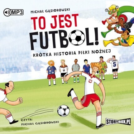 GĄSIOROWSKI MICHAŁ - TO JEST FUTBOL! KRÓTKA HISTORIA PIŁKI NOŻNEJ. okładka książki audio
