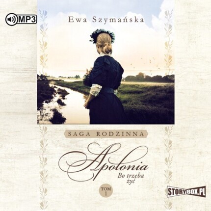 SZYMAŃSKA EWA - BO TRZEBA ŻYĆ 1. APOLONIA. okładka książki audio