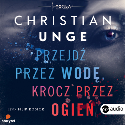 UNGE CHRISTIAN - TEKLA BERG 1. PRZEJDŹ PRZEZ WODĘ, KROCZ PRZEZ OGIEŃ. okładka książki audio