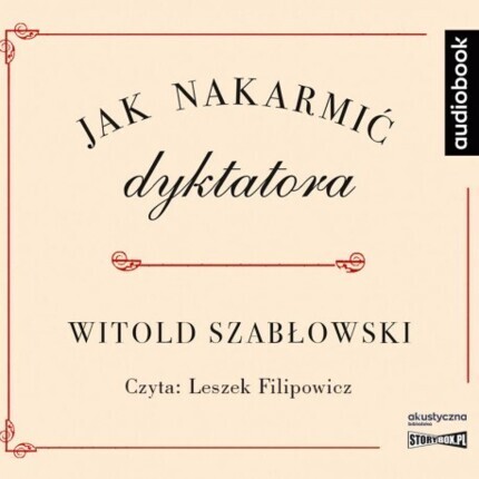 SZABŁOWSKI WITOLD - JAK NAKARMIĆ DYKTATORA. okładka książki audio