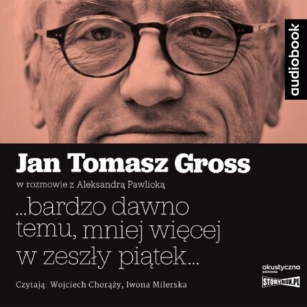 GROSS JAN TOMASZ - BARDZO DAWNO TEMU, MNIEJ WIĘCEJ W ZESZŁY PIĄTEK. okładka ksiązki audio