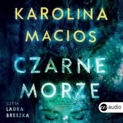MACIOS KAROLINA - CZARNE MORZE. okładka książki audio