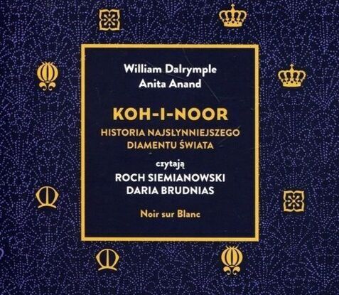 DALRYMPLE WILLIAM, ANAND ANITA - KOH-I-NOOR. HISTORIA NAJSŁYNNIEJSZEGO DIAMENTU ŚWIATA. okładka książki audio