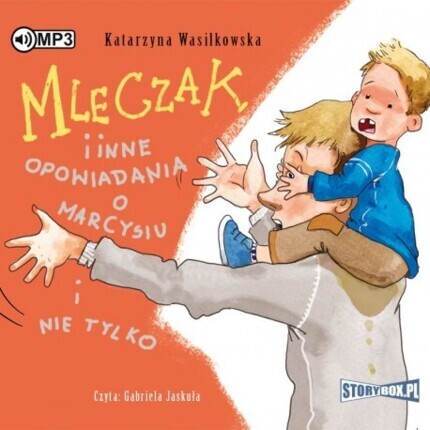 WASILKOWSKA KATARZYNA - MLECZAK INNE OPOWIADANIA O MARCYSIU I NIE TYLKO. okładka książki audio
