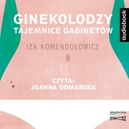 KOMENDOŁOWICZ IZA - GINEKOLODZY. TAJEMNICE GABINETÓW. okładka książki audio