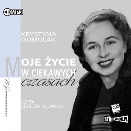 GUMULAK KRYSTYNA - MOJE ŻYCIE W CIEKAWYCH CZASACH. okładka książki audio