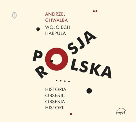 CHWALBA ANDRZEJ, HARPULA WOJCIECH - POLSKA ROSJA. HISTORIA OBSESJI, OBSESJA HISTORII. okładka ksiązki audio
