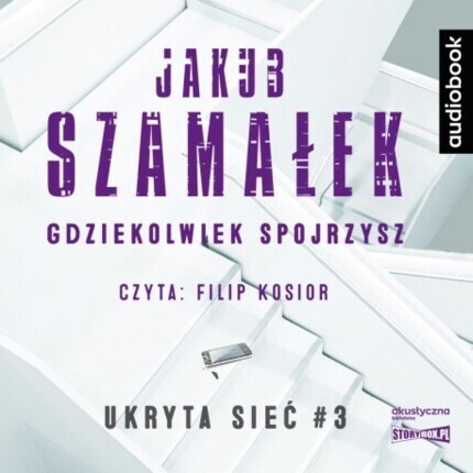 SZAMAŁEK JAKUB - UKRYTA SIEĆ 3. GDZIEKOLWIEK SPOJRZYSZ. okładka książki audio