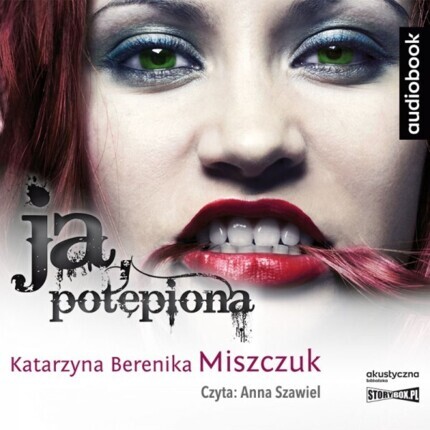 MISZCZUK KATARZYNA BERENIKA – WIKTORIA BIANKOWSKA 3. JA, POTĘPIONA. okładka książki audio