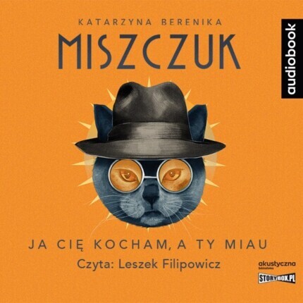 MISZCZUK KATARZYNA BERENIKA - JA CIĘ KOCHAM, A TY MIAU. okładka książki audio